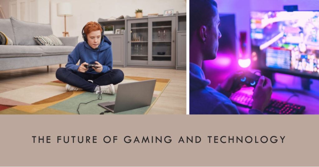 The Future Of Gaming And Technology 